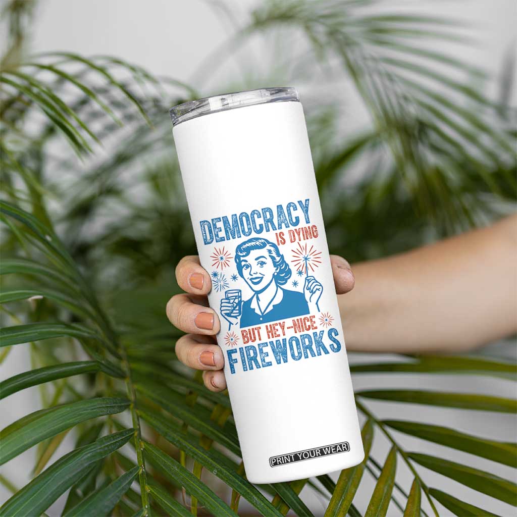 Democracy Is Dying But Hey Nice Fireworks Skinny Tumbler Funny Retro 4th of July Political Humor TS02 Print Your Wear