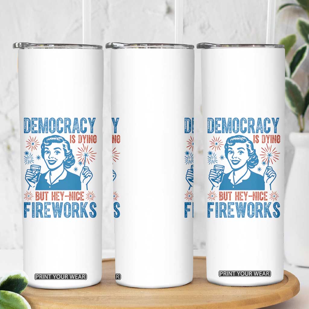 Democracy Is Dying But Hey Nice Fireworks Skinny Tumbler Funny Retro 4th of July Political Humor TS02 Print Your Wear