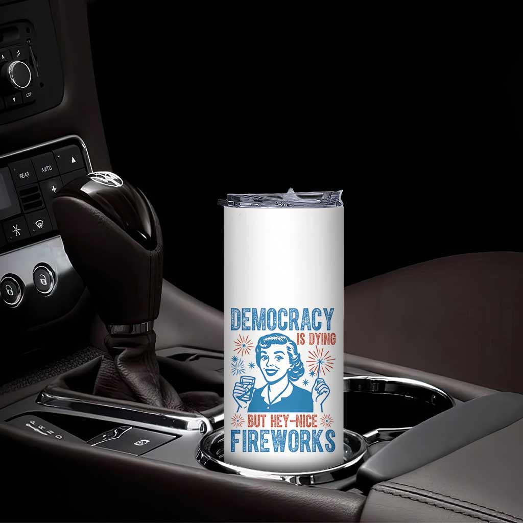 Democracy Is Dying But Hey Nice Fireworks Skinny Tumbler Funny Retro 4th of July Political Humor TS02 Print Your Wear