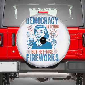 Democracy Is Dying But Hey Nice Fireworks Spare Tire Cover Funny Retro 4th of July Political Humor TS02 White Print Your Wear