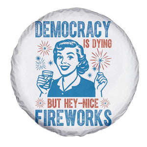 Democracy Is Dying But Hey Nice Fireworks Spare Tire Cover Funny Retro 4th of July Political Humor TS02 Print Your Wear