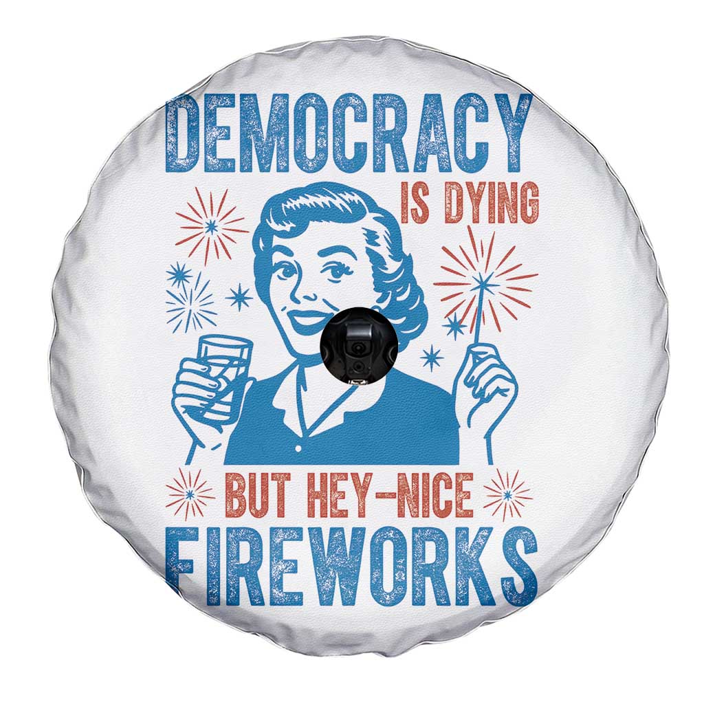 Democracy Is Dying But Hey Nice Fireworks Spare Tire Cover Funny Retro 4th of July Political Humor TS02 Print Your Wear