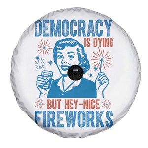 Democracy Is Dying But Hey Nice Fireworks Spare Tire Cover Funny Retro 4th of July Political Humor TS02 Print Your Wear