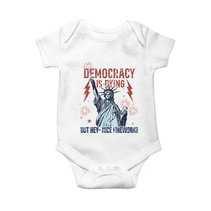 Democracy Is Dying But Hey Nice Fireworks Statue of Liberty Baby Onesie Funny 4th Of July Retro TS02 White Print Your Wear