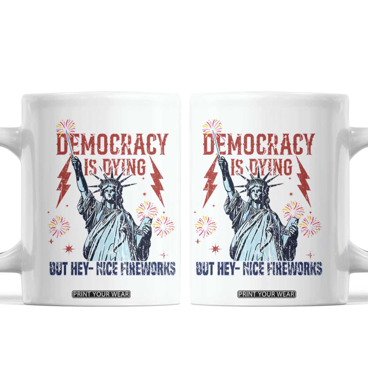 Democracy Is Dying But Hey Nice Fireworks Statue of Liberty Coffee Mug Funny 4th Of July Retro TS02 White Print Your Wear
