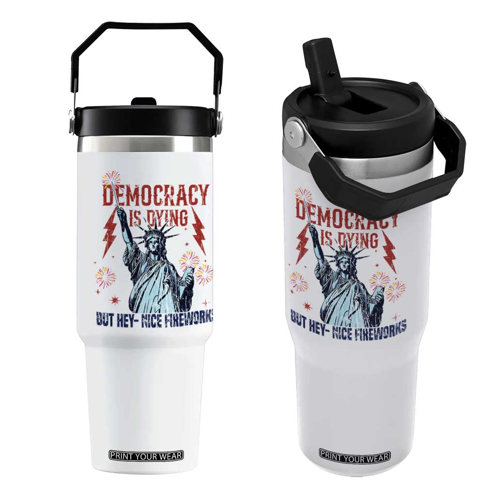 Democracy Is Dying But Hey Nice Fireworks Statue of Liberty Flip Straw Tumbler Funny 4th Of July Retro TS02 One Size: 30 oz White Print Your Wear