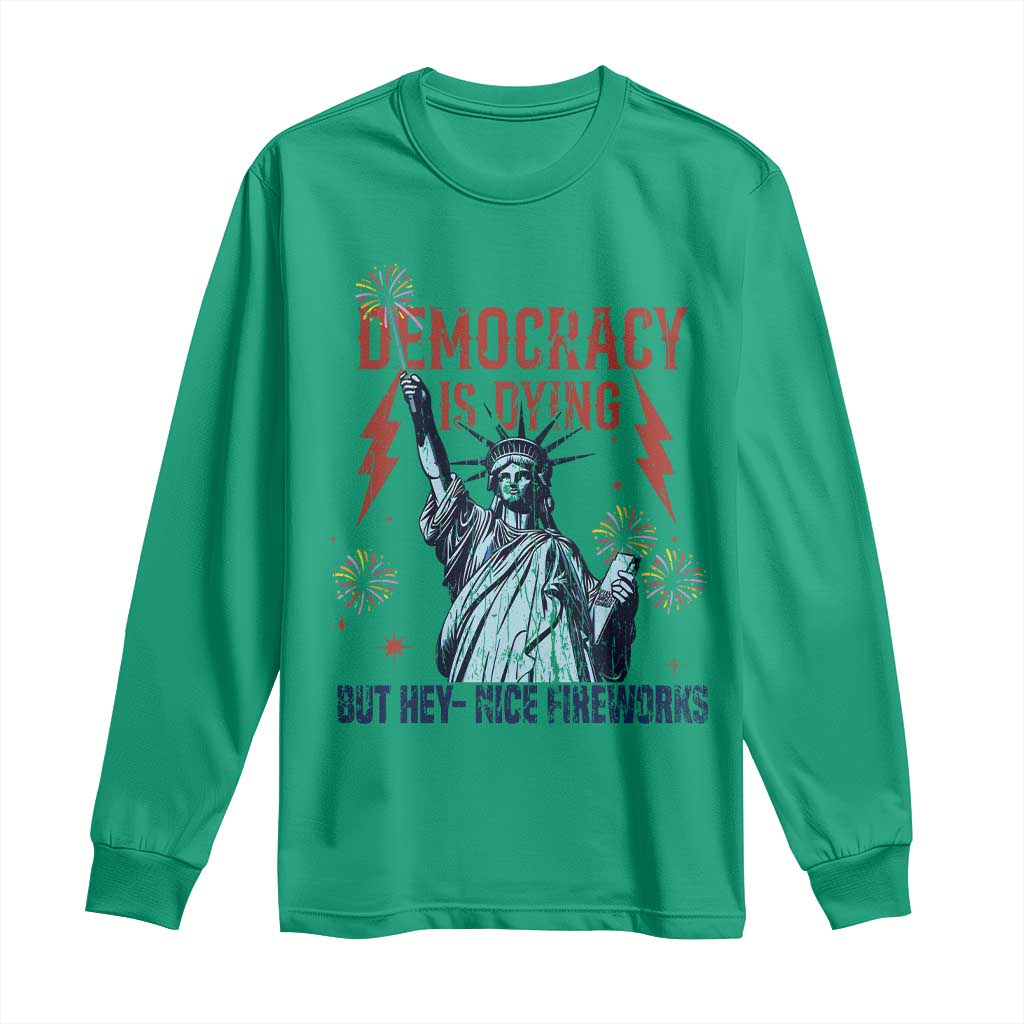 Democracy Is Dying But Hey Nice Fireworks Statue of Liberty Long Sleeve Shirt Funny 4th Of July Retro TS02 Irish Green Print Your Wear