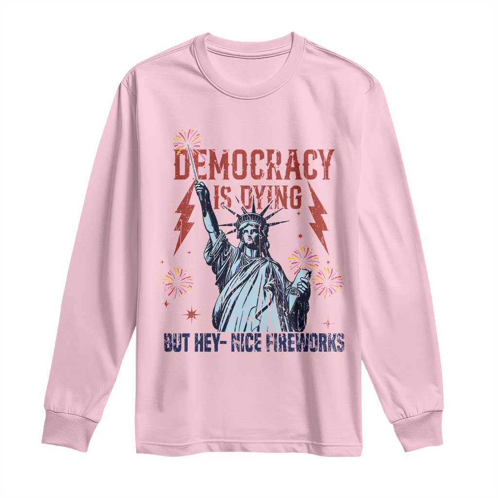 Democracy Is Dying But Hey Nice Fireworks Statue of Liberty Long Sleeve Shirt Funny 4th Of July Retro TS02 Light Pink Print Your Wear