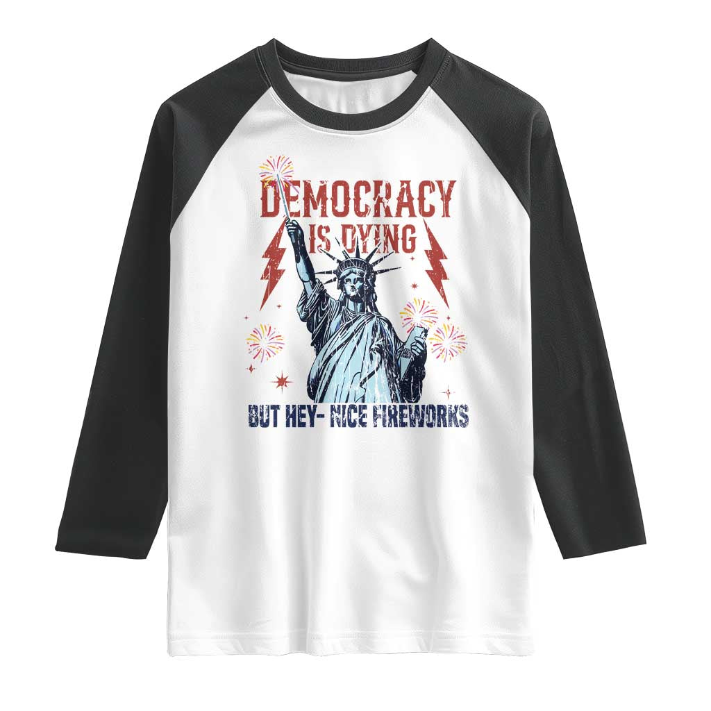 Democracy Is Dying But Hey Nice Fireworks Statue of Liberty Raglan Shirt Funny 4th Of July Retro TS02 White Black Print Your Wear