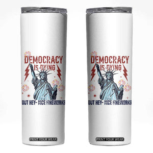 Democracy Is Dying But Hey Nice Fireworks Statue of Liberty Skinny Tumbler Funny 4th Of July Retro TS02 White Print Your Wear