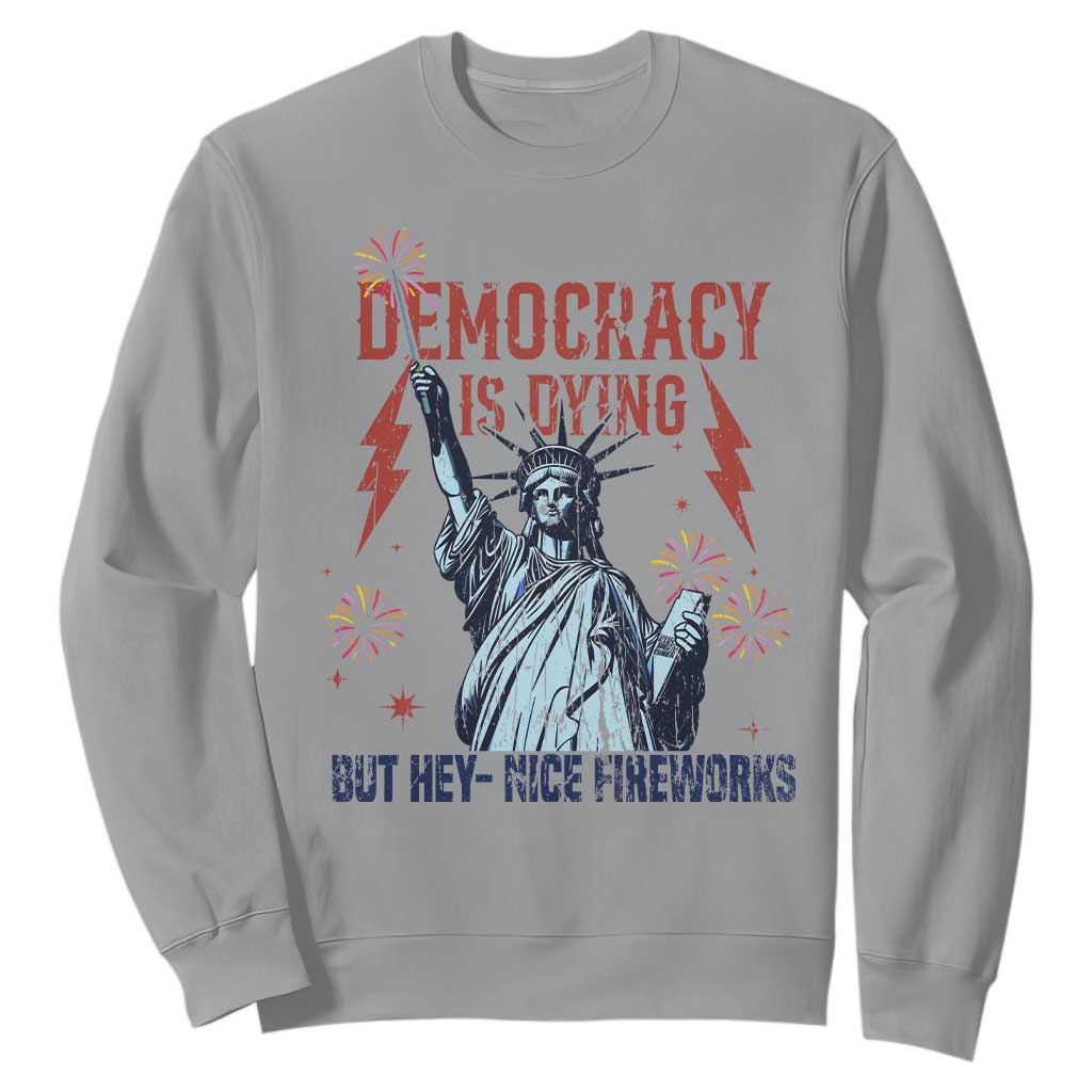 Democracy Is Dying But Hey Nice Fireworks Statue of Liberty Sweatshirt Funny 4th Of July Retro TS02 Sport Gray Print Your Wear