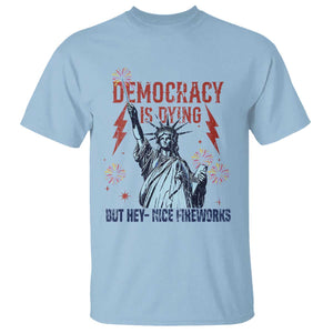 Democracy Is Dying But Hey Nice Fireworks Statue of Liberty T Shirt Funny 4th Of July Retro TS02 Light Blue Print Your Wear