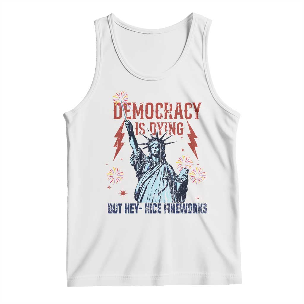 Democracy Is Dying But Hey Nice Fireworks Statue of Liberty Tank Top Funny 4th Of July Retro TS02 White Print Your Wear