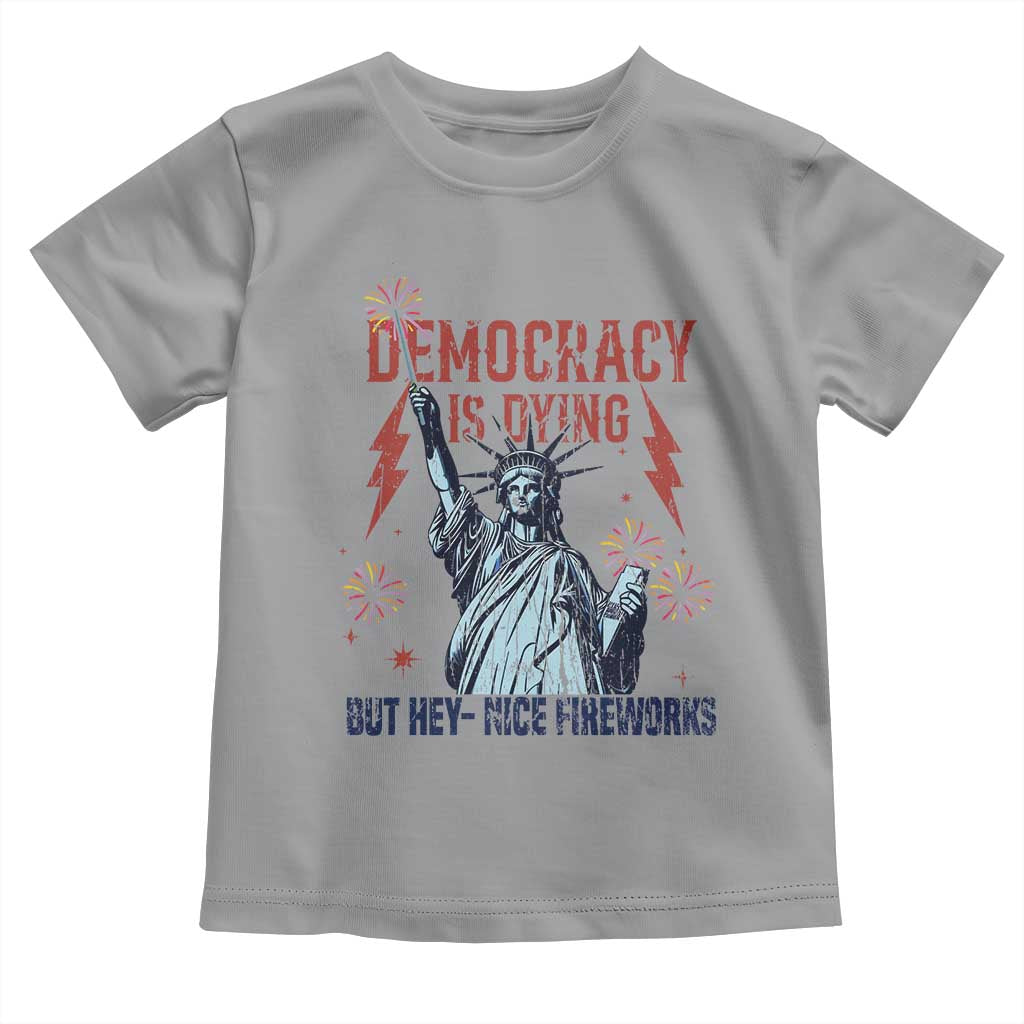Democracy Is Dying But Hey Nice Fireworks Statue of Liberty Toddler T Shirt Funny 4th Of July Retro TS02 Sport Gray Print Your Wear
