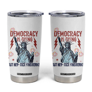 Democracy Is Dying But Hey Nice Fireworks Statue of Liberty Tumbler Cup Funny 4th Of July Retro TS02 White Print Your Wear
