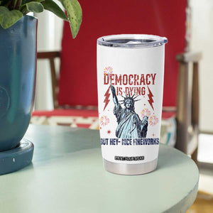 Democracy Is Dying But Hey Nice Fireworks Statue of Liberty Tumbler Cup Funny 4th Of July Retro TS02 Print Your Wear