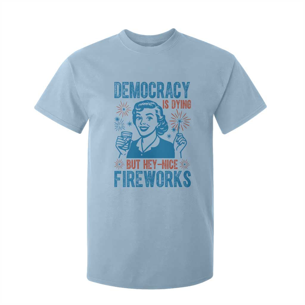 Democracy Is Dying But Hey Nice Fireworks T Shirt For Kid Funny Retro 4th of July Political Humor TS02 Light Blue Print Your Wear