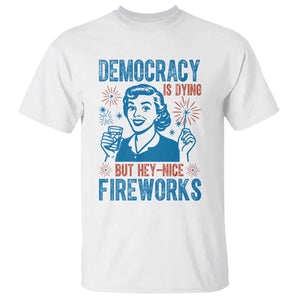 Democracy Is Dying But Hey Nice Fireworks T Shirt Funny Retro 4th of July Political Humor TS02 White Print Your Wear