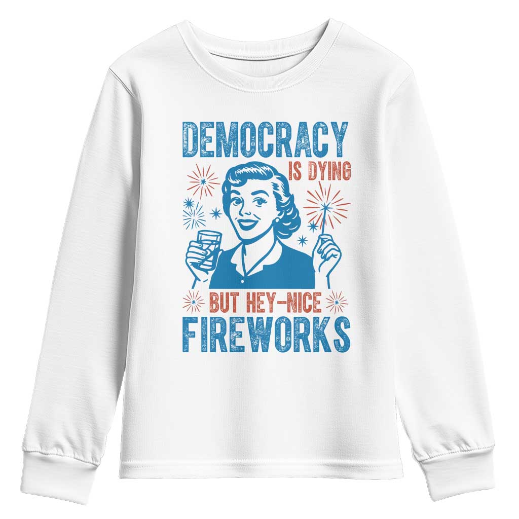 Democracy Is Dying But Hey Nice Fireworks Youth Sweatshirt Funny Retro 4th of July Political Humor TS02 White Print Your Wear