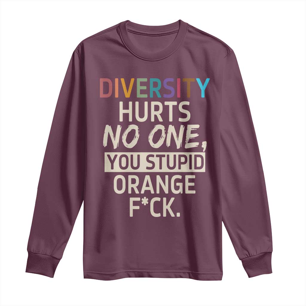 Diversity Hurts No One Long Sleeve Shirt Equality and Inclusion Bold Statement TS02 Maroon Print Your Wear