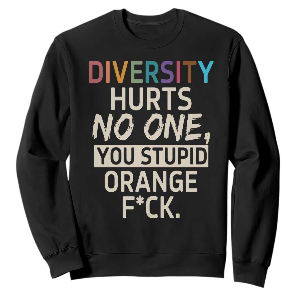 Diversity Hurts No One Sweatshirt Equality and Inclusion Bold Statement TS02 Black Print Your Wear