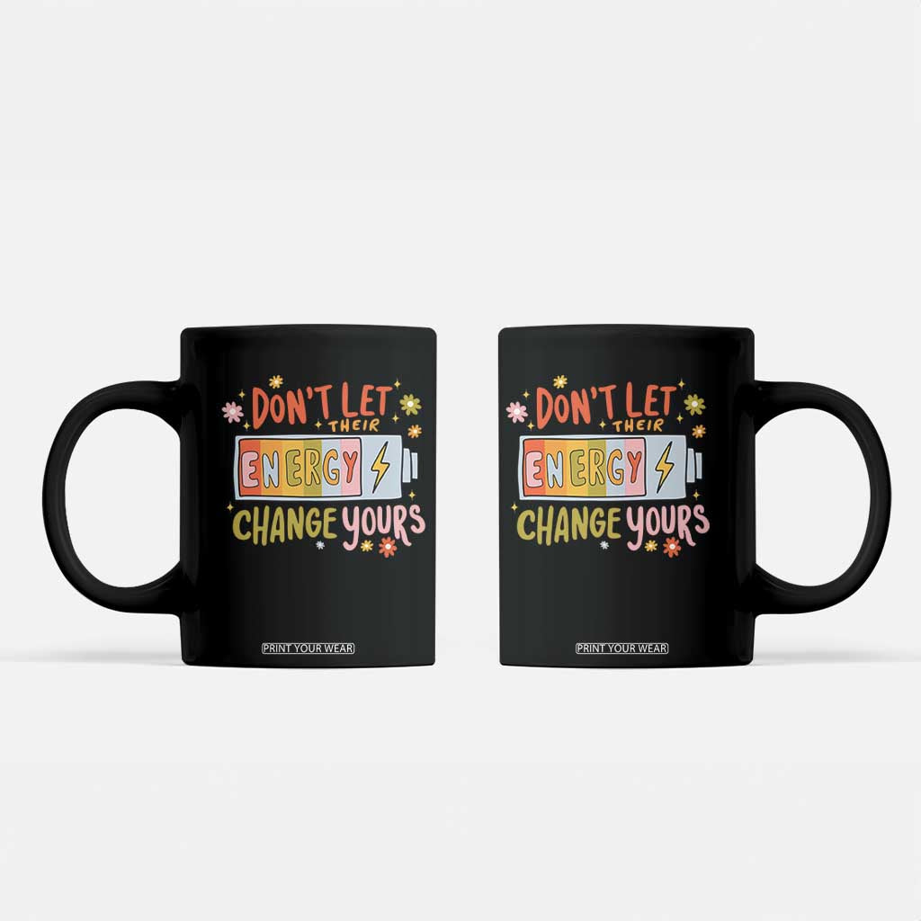 Don't Let Their Energy Change Yours Coffee Mug TS09 Black Print Your Wear