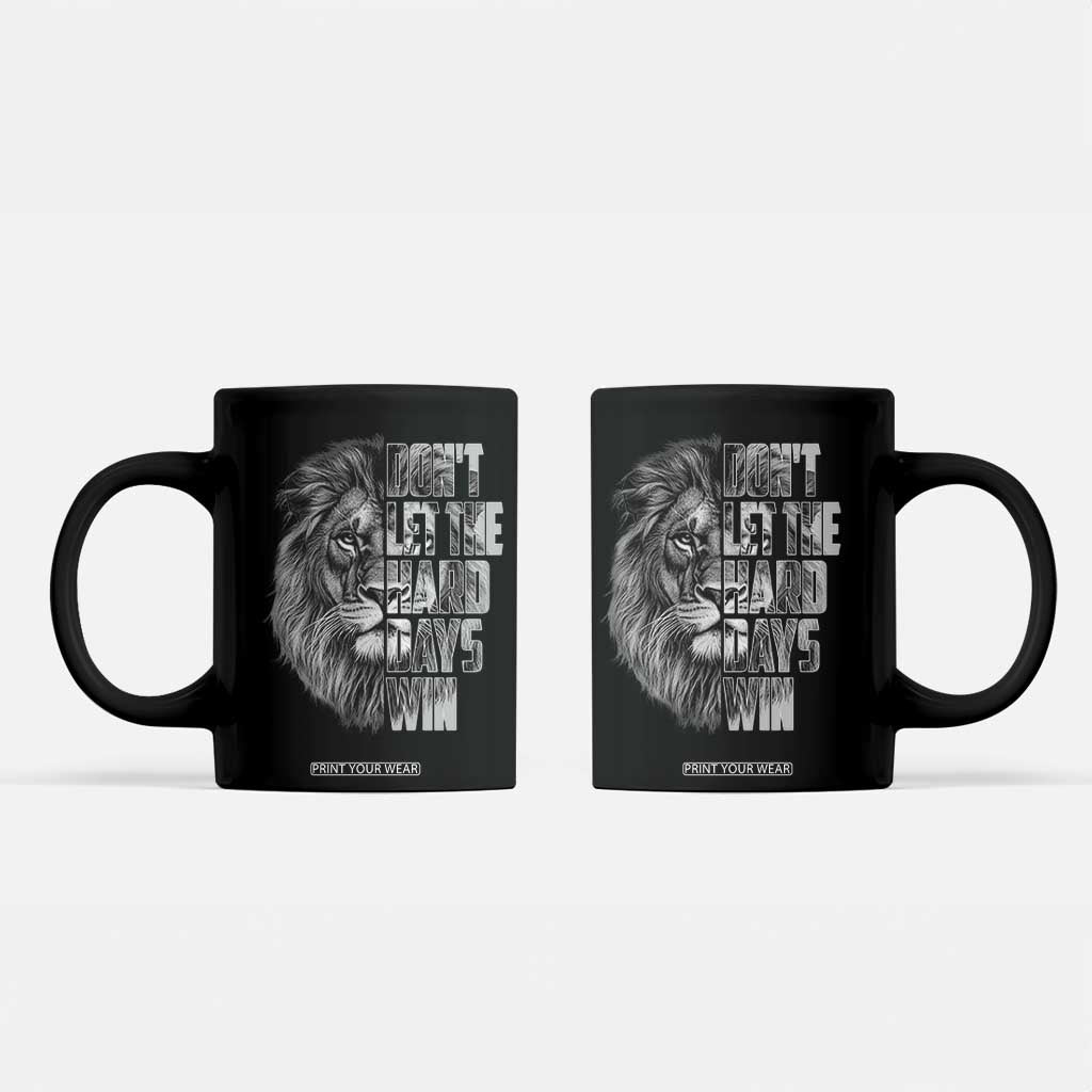 Don't Let the Hard Days Win Coffee Mug Lion Power Mental Health Warrior TS09 Black Print Your Wear