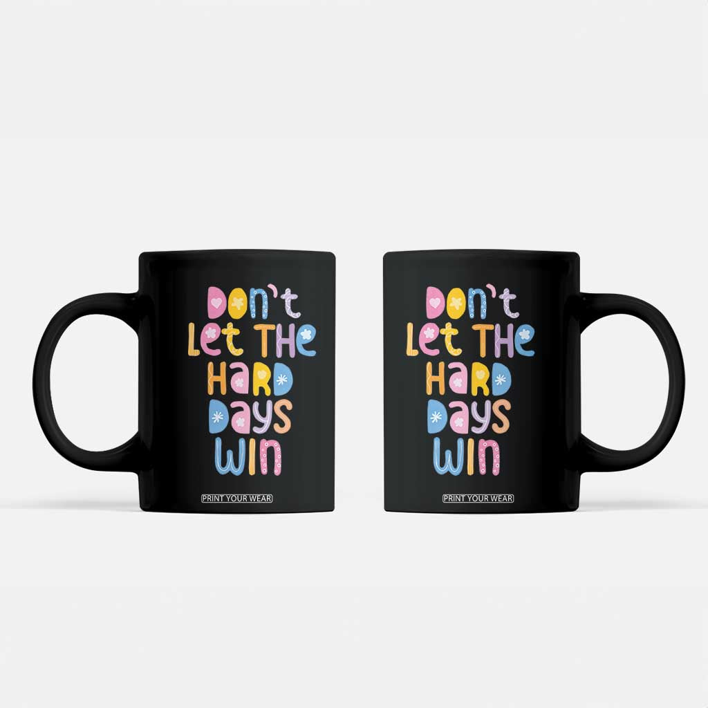 Don't Let the Hard Days Win Coffee Mug TS09 Black Print Your Wear