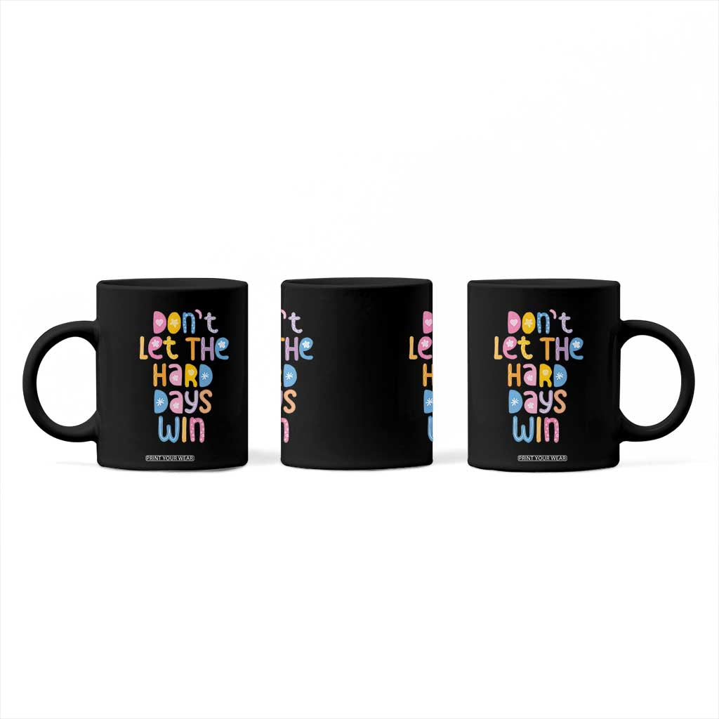 Don't Let the Hard Days Win Coffee Mug TS09 Print Your Wear