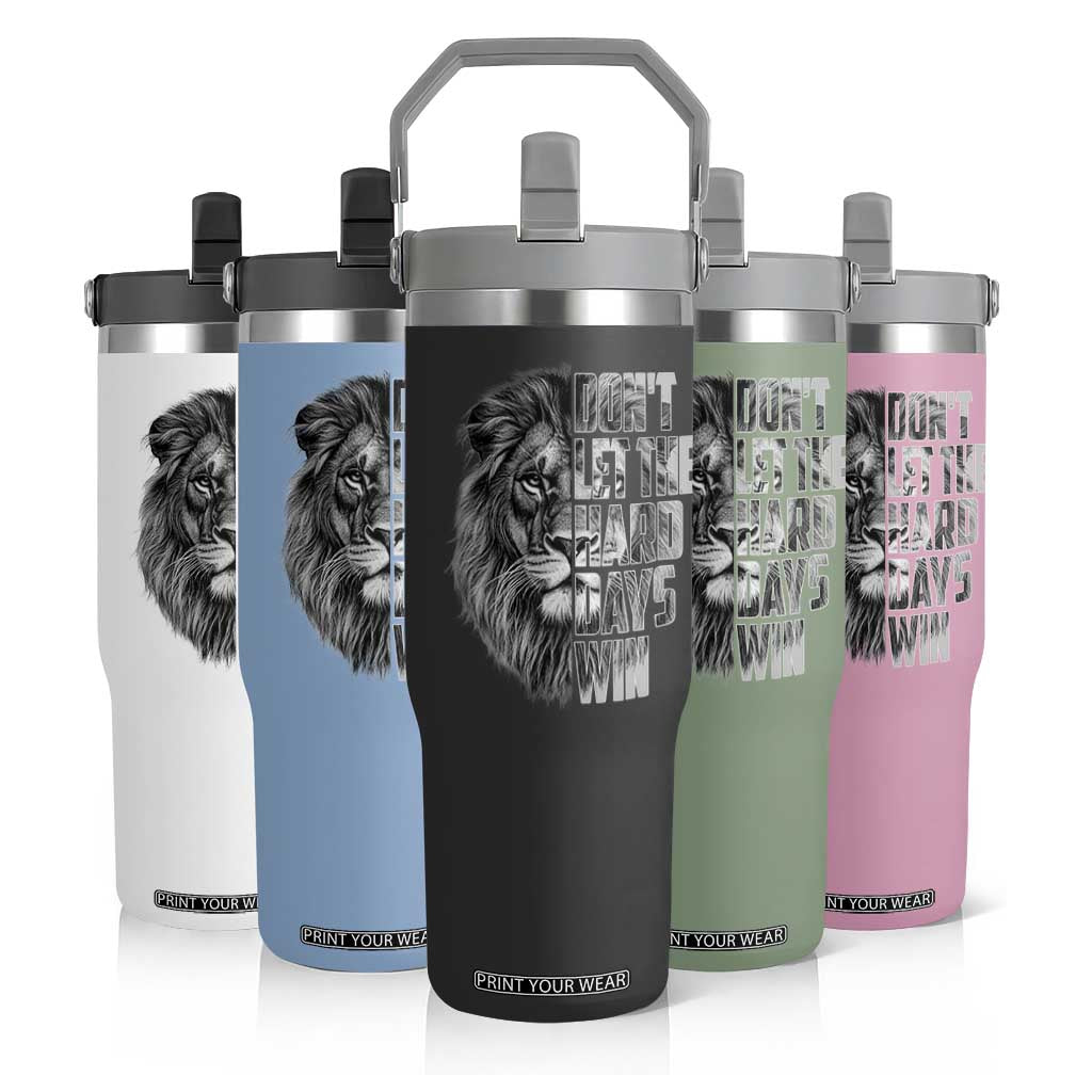 Don't Let the Hard Days Win Flip Straw Tumbler Lion Power Mental Health Warrior TS09 Print Your Wear