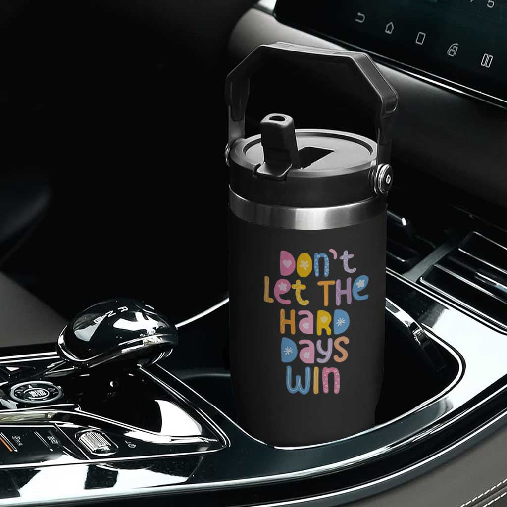 Don't Let the Hard Days Win Flip Straw Tumbler TS09 Print Your Wear
