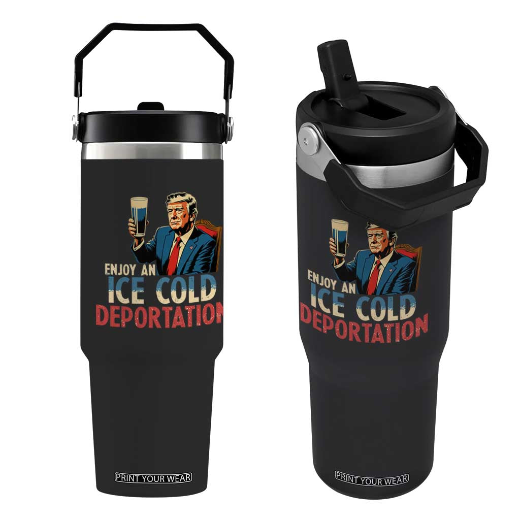 Enjoy An Ice Cold Glass Of Deportation Flip Straw Tumbler Trump Conservative Political Humor Patriotic TS02 One Size: 30 oz Black Print Your Wear