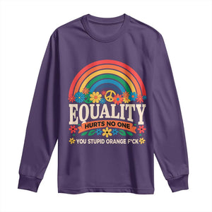 Equality Hurts No One You Stupid Orange Fuck Long Sleeve Shirt Rainbow Peace Flowers TS11 Purple Print Your Wear
