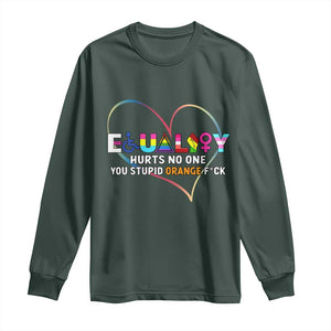 Equality Hurts No One You Stupid Orange Fuck Long Sleeve Shirt TS11 Dark Forest Green Print Your Wear