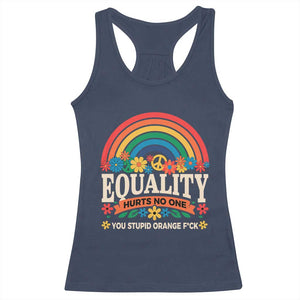 Equality Hurts No One You Stupid Orange Fuck Racerback Tank Top Rainbow Peace Flowers TS11 Navy Print Your Wear