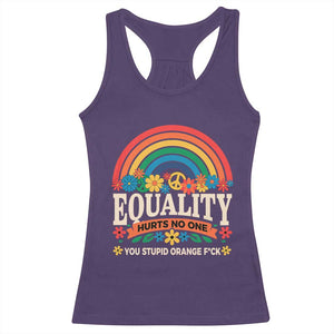 Equality Hurts No One You Stupid Orange Fuck Racerback Tank Top Rainbow Peace Flowers TS11 Purple Print Your Wear