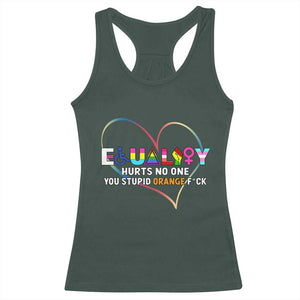 Equality Hurts No One You Stupid Orange Fuck Racerback Tank Top TS11 Dark Forest Green Print Your Wear