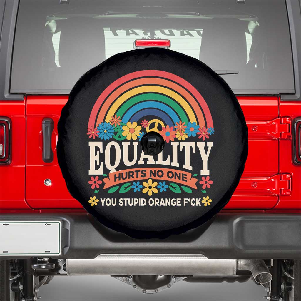 Equality Hurts No One You Stupid Orange Fuck Spare Tire Cover Rainbow Peace Flowers TS11 Black Print Your Wear