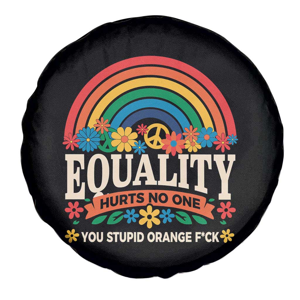 Equality Hurts No One You Stupid Orange Fuck Spare Tire Cover Rainbow Peace Flowers TS11 Print Your Wear