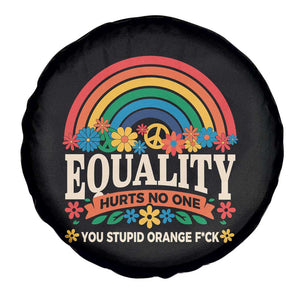 Equality Hurts No One You Stupid Orange Fuck Spare Tire Cover Rainbow Peace Flowers TS11 Print Your Wear
