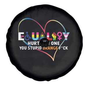 Equality Hurts No One You Stupid Orange Fuck Spare Tire Cover TS11 Print Your Wear