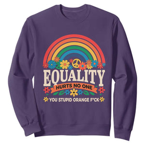 Equality Hurts No One You Stupid Orange Fuck Sweatshirt Rainbow Peace Flowers TS11 Purple Print Your Wear