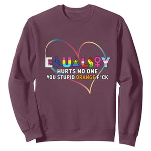 Equality Hurts No One You Stupid Orange Fuck Sweatshirt TS11 Maroon Print Your Wear