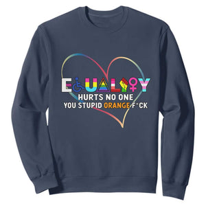 Equality Hurts No One You Stupid Orange Fuck Sweatshirt TS11 Navy Print Your Wear