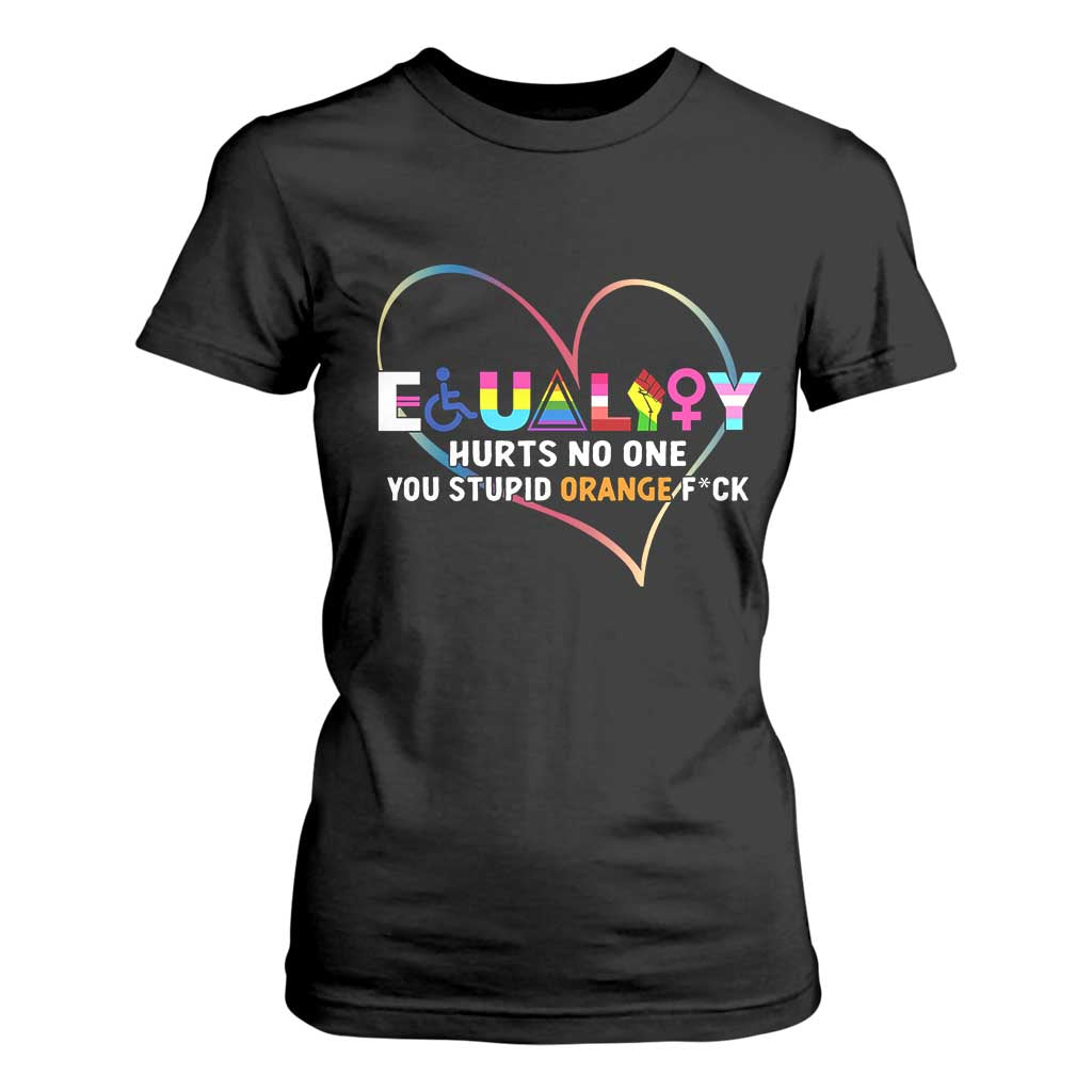 Equality Hurts No One You Stupid Orange Fuck T Shirt For Women TS11 Black Print Your Wear