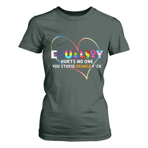 Equality Hurts No One You Stupid Orange Fuck T Shirt For Women TS11 Dark Forest Green Print Your Wear