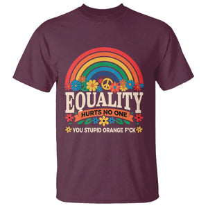 Equality Hurts No One You Stupid Orange Fuck T Shirt Rainbow Peace Flowers TS11 Maroon Print Your Wear