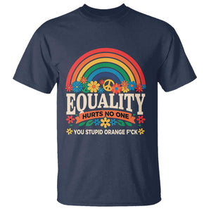 Equality Hurts No One You Stupid Orange Fuck T Shirt Rainbow Peace Flowers TS11 Navy Print Your Wear