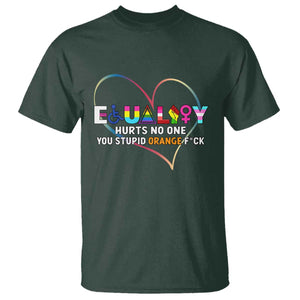Equality Hurts No One You Stupid Orange Fuck T Shirt TS11 Dark Forest Green Print Your Wear
