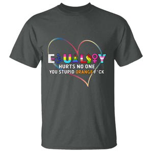 Equality Hurts No One You Stupid Orange Fuck T Shirt TS11 Dark Heather Print Your Wear